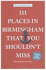 111 Places in Birmingham That You Shouldn't Miss 2nd Revised edition hinta ja tiedot | Matkakirjat ja matkaoppaat | hobbyhall.fi