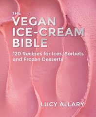 Vegan Ice Cream Bible: 120 Recipes for Ices, Sorbets and Frozen Desserts hinta ja tiedot | Keittokirjat | hobbyhall.fi