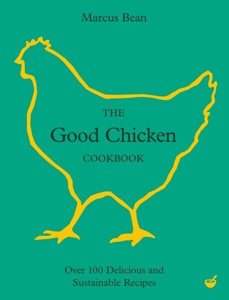 Good Chicken Cookbook: Over 100 Delicious and Sustainable Recipes 0th New edition hinta ja tiedot | Keittokirjat | hobbyhall.fi