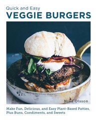 Quick and Easy Veggie Burgers: Make Fun, Delicious, and Easy Plant-Based Patties, Plus Buns, Condiments, and Sweets hinta ja tiedot | Keittokirjat | hobbyhall.fi