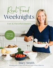 Real Food Weeknights: Fast & Flavorful Dinners hinta ja tiedot | Keittokirjat | hobbyhall.fi