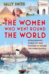 Women Who Went Round the World: Extraordinary Stories of True Pioneers in Global Circumnavigation hinta ja tiedot | Matkakirjat ja matkaoppaat | hobbyhall.fi