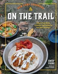 New Camp Cookbook On the Trail: Easy-to-Pack Meals, Cocktails, and Snacks for Your Next Adventure hinta ja tiedot | Keittokirjat | hobbyhall.fi