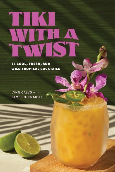 Tiki with a Twist: 75 Cool, Fresh, and Wild Tropical Cocktails hinta ja tiedot | Keittokirjat | hobbyhall.fi