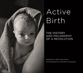 Active Birth: The history and philosophy of a revolution hinta ja tiedot | Elämäkerrat ja muistelmat | hobbyhall.fi