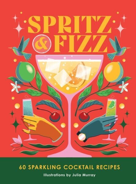 Spritz and Fizz: 60 cocktail recipes to pop the bubbles hinta ja tiedot | Keittokirjat | hobbyhall.fi