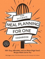 Ultimate Meal Planning for One Cookbook: 100plus Easy, Affordable, and Low-Waste (High-Taste!) Recipes Made Just for You hinta ja tiedot | Keittokirjat | hobbyhall.fi