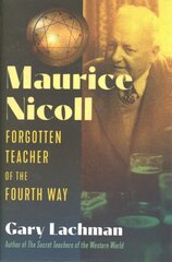 Maurice Nicoll: Forgotten Teacher of the Fourth Way hinta ja tiedot | Elämäkerrat ja muistelmat | hobbyhall.fi