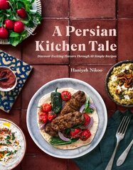 Persian Kitchen Tale: Discover Exciting Flavors Through 60 Simple Recipes hinta ja tiedot | Keittokirjat | hobbyhall.fi