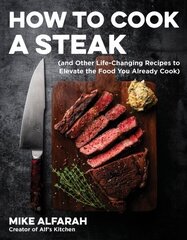 How to Cook a Steak: (and Other Life-Changing Recipes to Elevate the Food You Already Cook) hinta ja tiedot | Keittokirjat | hobbyhall.fi