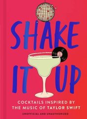 Shake It Up: Delicious cocktails inspired by the music of Taylor Swift hinta ja tiedot | Keittokirjat | hobbyhall.fi