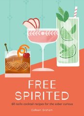 Free Spirited: 60 No/Lo Cocktail Recipes for the Sober Curious hinta ja tiedot | Keittokirjat | hobbyhall.fi