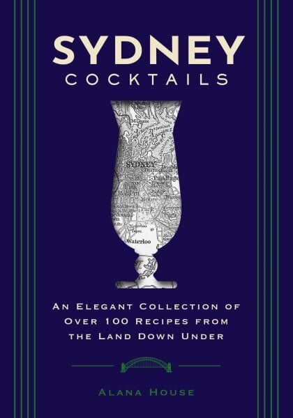 Sydney Cocktails: An Elegant Collection of Over 100 Recipes Inspired by the Land Down Under hinta ja tiedot | Keittokirjat | hobbyhall.fi