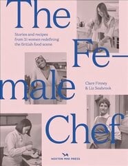 Female Chef: 30 women redefining the British food scene hinta ja tiedot | Keittokirjat | hobbyhall.fi