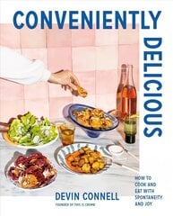 Conveniently Delicious: How to Cook and Eat with Spontaneity and Joy hinta ja tiedot | Keittokirjat | hobbyhall.fi