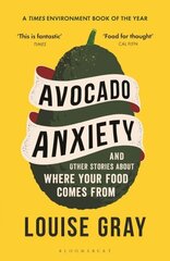 Avocado Anxiety: and Other Stories About Where Your Food Comes From hinta ja tiedot | Keittokirjat | hobbyhall.fi