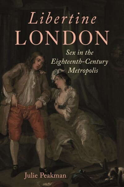 Libertine London: Sex in the Eighteenth-Century Metropolis hinta ja tiedot | Historiakirjat | hobbyhall.fi