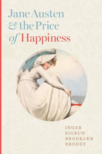 Jane Austen and the Price of Happiness hinta ja tiedot | Historiakirjat | hobbyhall.fi