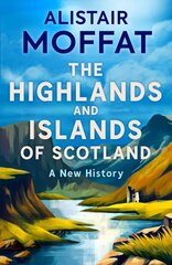 Highlands and Islands of Scotland: A New History hinta ja tiedot | Historiakirjat | hobbyhall.fi