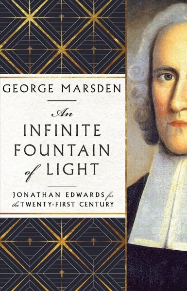 Infinite Fountain of Light Jonathan Edwards for the TwentyFirst Century hinta ja tiedot | Historiakirjat | hobbyhall.fi