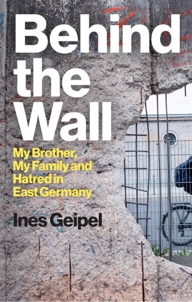 Behind the Wall: My Brother, My Family and Hatred in East Germany hinta ja tiedot | Historiakirjat | hobbyhall.fi