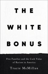 White Bonus: Five Families and the Cash Value of Racism in America hinta ja tiedot | Historiakirjat | hobbyhall.fi