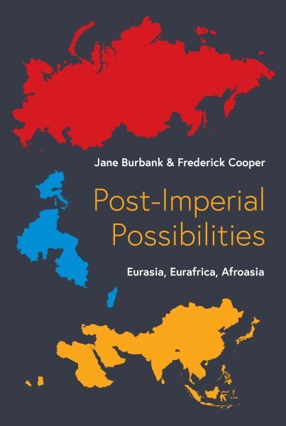 Post-Imperial Possibilities: Eurasia, Eurafrica, Afroasia hinta ja tiedot | Historiakirjat | hobbyhall.fi