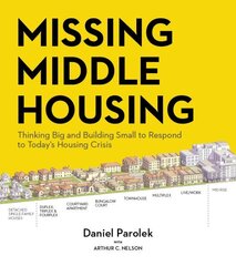 Missing Middle Housing: Thinking Big and Building Small to Respond to Todays Housing Crisis hinta ja tiedot | Arkkitehtuurikirjat | hobbyhall.fi