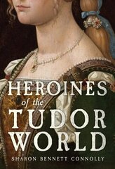 Heroines of the Tudor World hinta ja tiedot | Historiakirjat | hobbyhall.fi