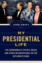 My Presidential Life: The Showdown at Putin's Dacha and Other Misadventures on the Diplomatic Road hinta ja tiedot | Historiakirjat | hobbyhall.fi