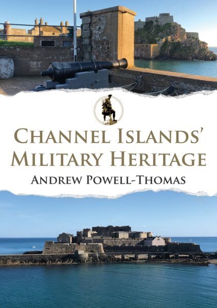 Channel Islands' Military Heritage hinta ja tiedot | Historiakirjat | hobbyhall.fi