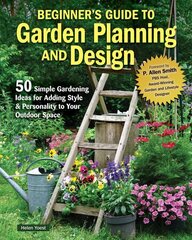 Beginners Guide to Garden Planning and Design: 50 Simple Gardening Ideas for Adding Style & Personality to Your Outdoor Space hinta ja tiedot | Puutarhakirjat | hobbyhall.fi