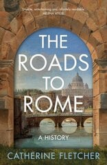 Roads To Rome: A History hinta ja tiedot | Historiakirjat | hobbyhall.fi