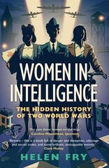 Women in Intelligence: The Hidden History of Two World Wars hinta ja tiedot | Historiakirjat | hobbyhall.fi