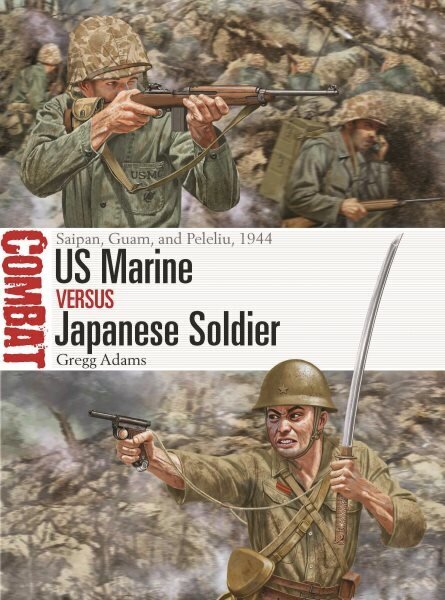 US Marine vs Japanese Soldier: Saipan, Guam, and Peleliu, 1944 hinta ja tiedot | Historiakirjat | hobbyhall.fi