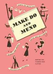 Make Do and Mend: Wartime Tips to Mend Your Clothes Facsimile edition hinta ja tiedot | Historiakirjat | hobbyhall.fi