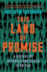 This Land of Promise: A History of Refugees and Exiles in Britain hinta ja tiedot | Historiakirjat | hobbyhall.fi