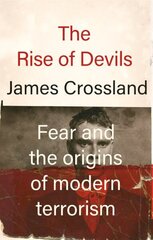 Rise of Devils: Fear and the Origins of Modern Terrorism hinta ja tiedot | Historiakirjat | hobbyhall.fi