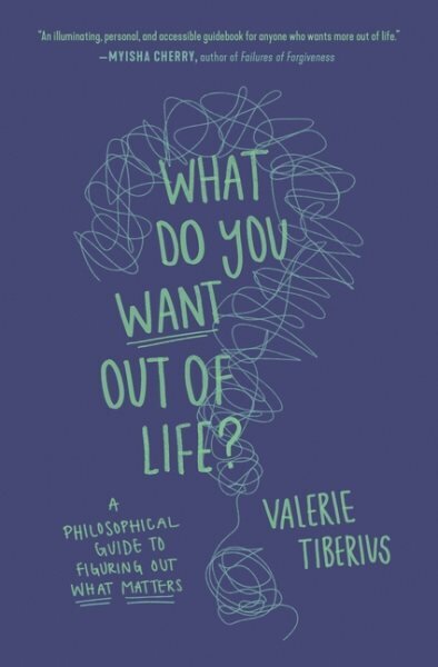 What Do You Want Out of Life?: A Philosophical Guide to Figuring Out What Matters hinta ja tiedot | Historiakirjat | hobbyhall.fi