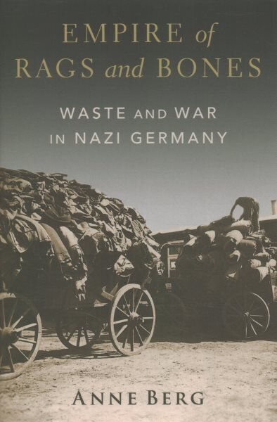 Empire of Rags and Bones: Waste and War in Nazi Germany hinta ja tiedot | Historiakirjat | hobbyhall.fi