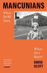 Mancunians: Where Do We Start, Where Do I Begin? hinta ja tiedot | Historiakirjat | hobbyhall.fi