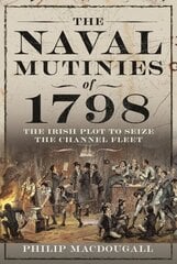 Naval Mutinies of 1798: The Irish Plot to Seize the Channel Fleet hinta ja tiedot | Historiakirjat | hobbyhall.fi