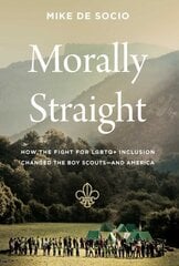 Morally Straight: How the Fight for LGBTQplus Inclusion Changed the Boy Scoutsand America hinta ja tiedot | Historiakirjat | hobbyhall.fi