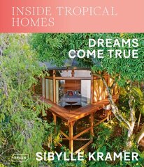 Inside Tropical Homes: Dreams Come True hinta ja tiedot | Arkkitehtuurikirjat | hobbyhall.fi