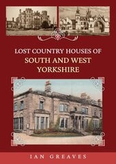 Lost Country Houses of South and West Yorkshire hinta ja tiedot | Historiakirjat | hobbyhall.fi