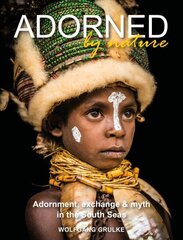 Adorned by Nature: Adornment, exchange & myth in the South Seas: A personal journey through their material culture and the magic. hinta ja tiedot | Historiakirjat | hobbyhall.fi