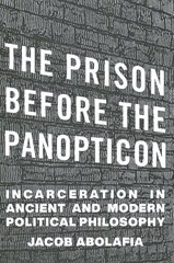 Prison before the Panopticon: Incarceration in Ancient and Modern Political Philosophy hinta ja tiedot | Historiakirjat | hobbyhall.fi