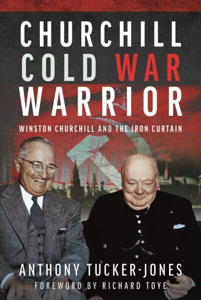 Churchill Cold War Warrior: Winston Churchill and the Iron Curtain hinta ja tiedot | Historiakirjat | hobbyhall.fi