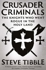 Crusader Criminals: The Knights Who Went Rogue in the Holy Land hinta ja tiedot | Historiakirjat | hobbyhall.fi