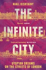 Infinite City: Utopian Dreams on the Streets of London hinta ja tiedot | Historiakirjat | hobbyhall.fi